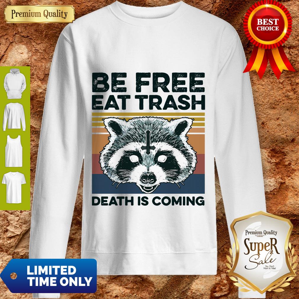 Raccoon Be Free Eat Trash Death Is Coming Shirt