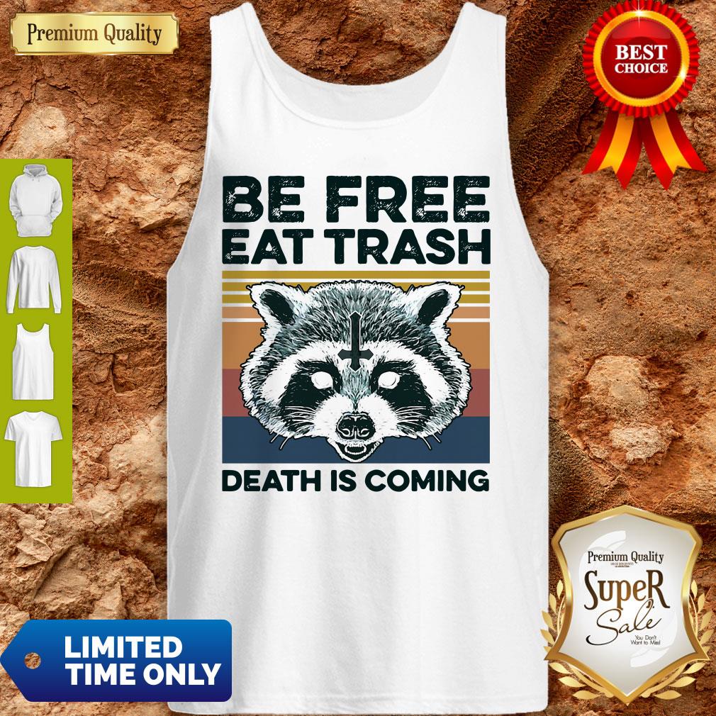 Raccoon Be Free Eat Trash Death Is Coming Shirt