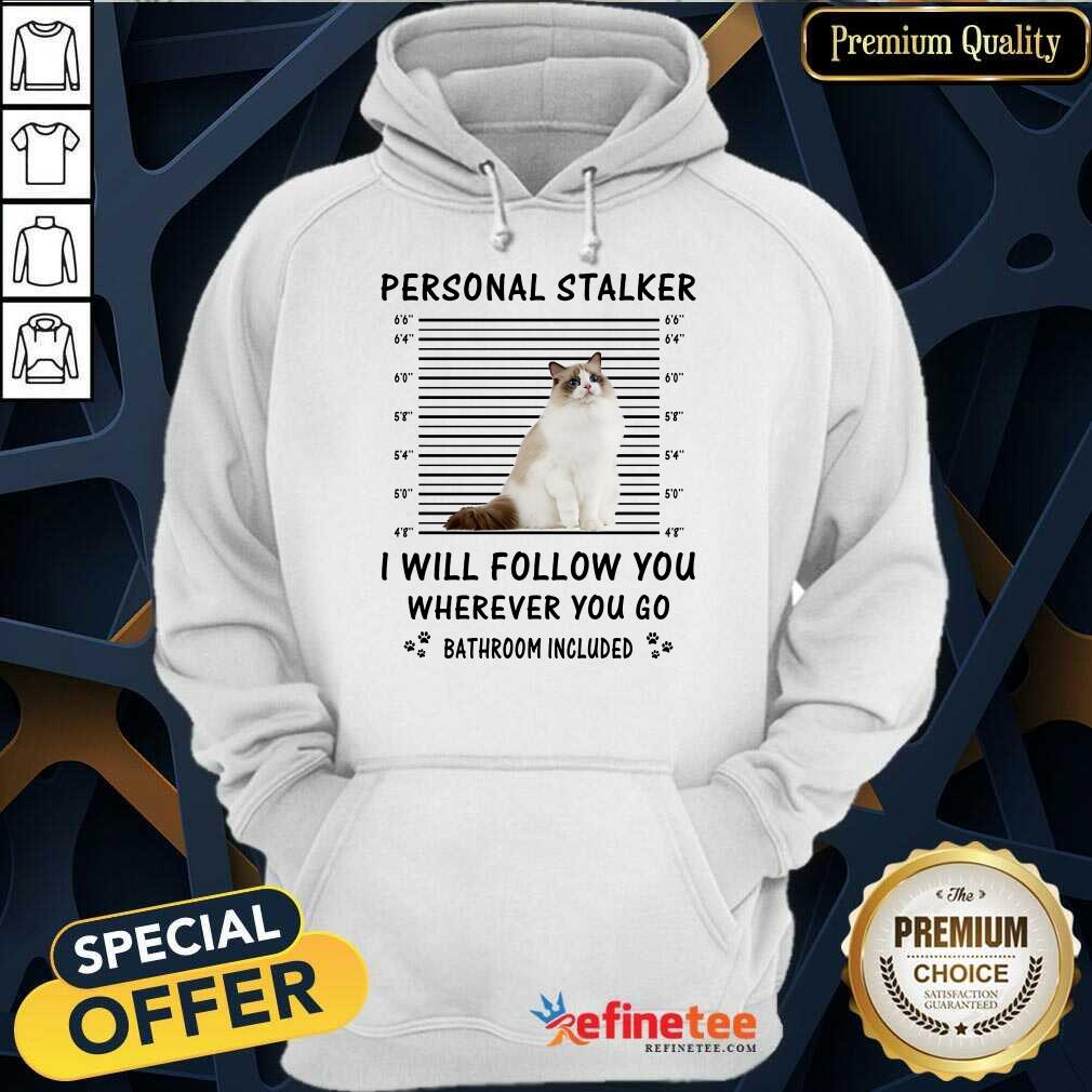Ragdoll Personal Stalker I Will Follow You Shirt