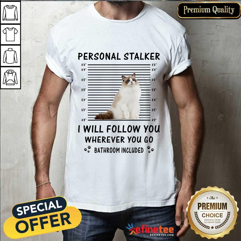Ragdoll Personal Stalker I Will Follow You Shirt
