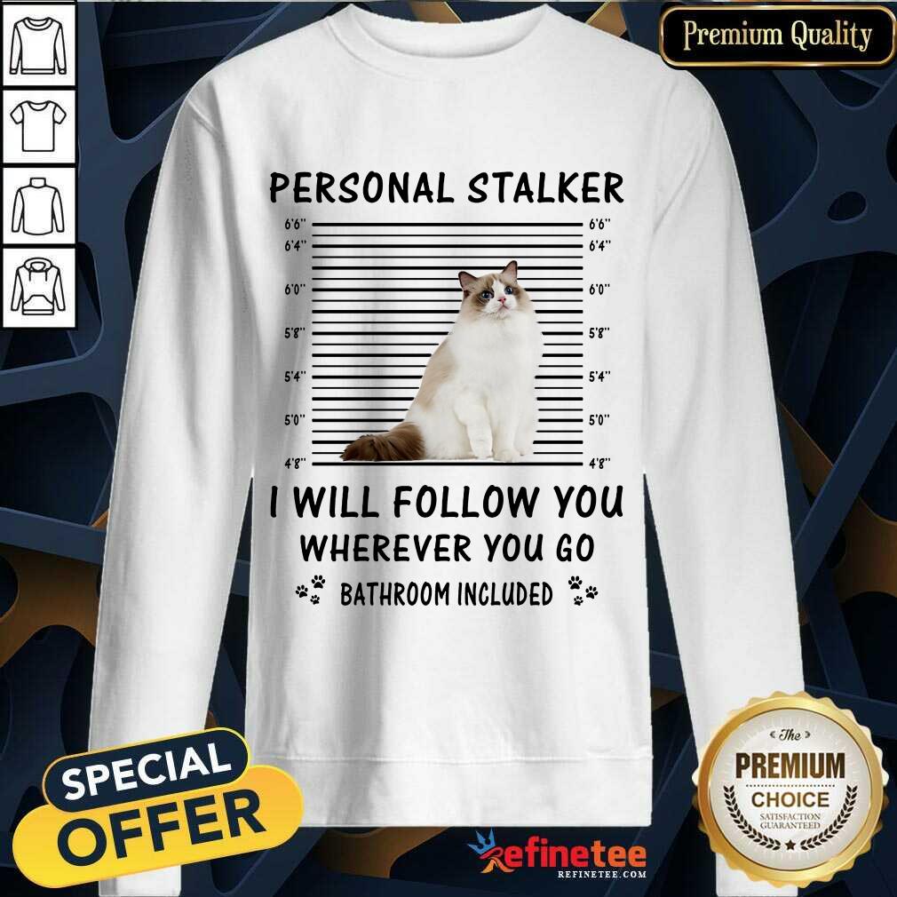 Ragdoll Personal Stalker I Will Follow You Shirt