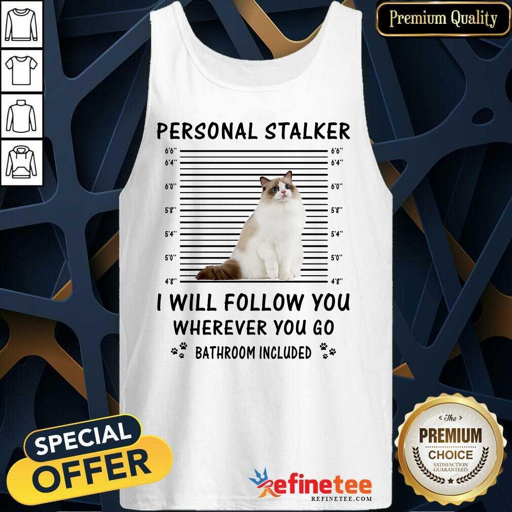 Ragdoll Personal Stalker I Will Follow You Shirt