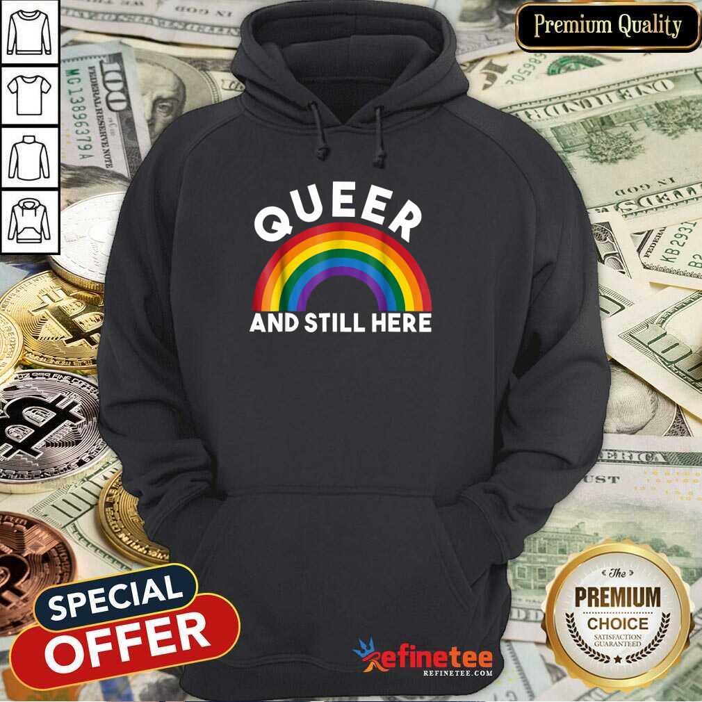 Rainbow Queer And Still Here Shirt