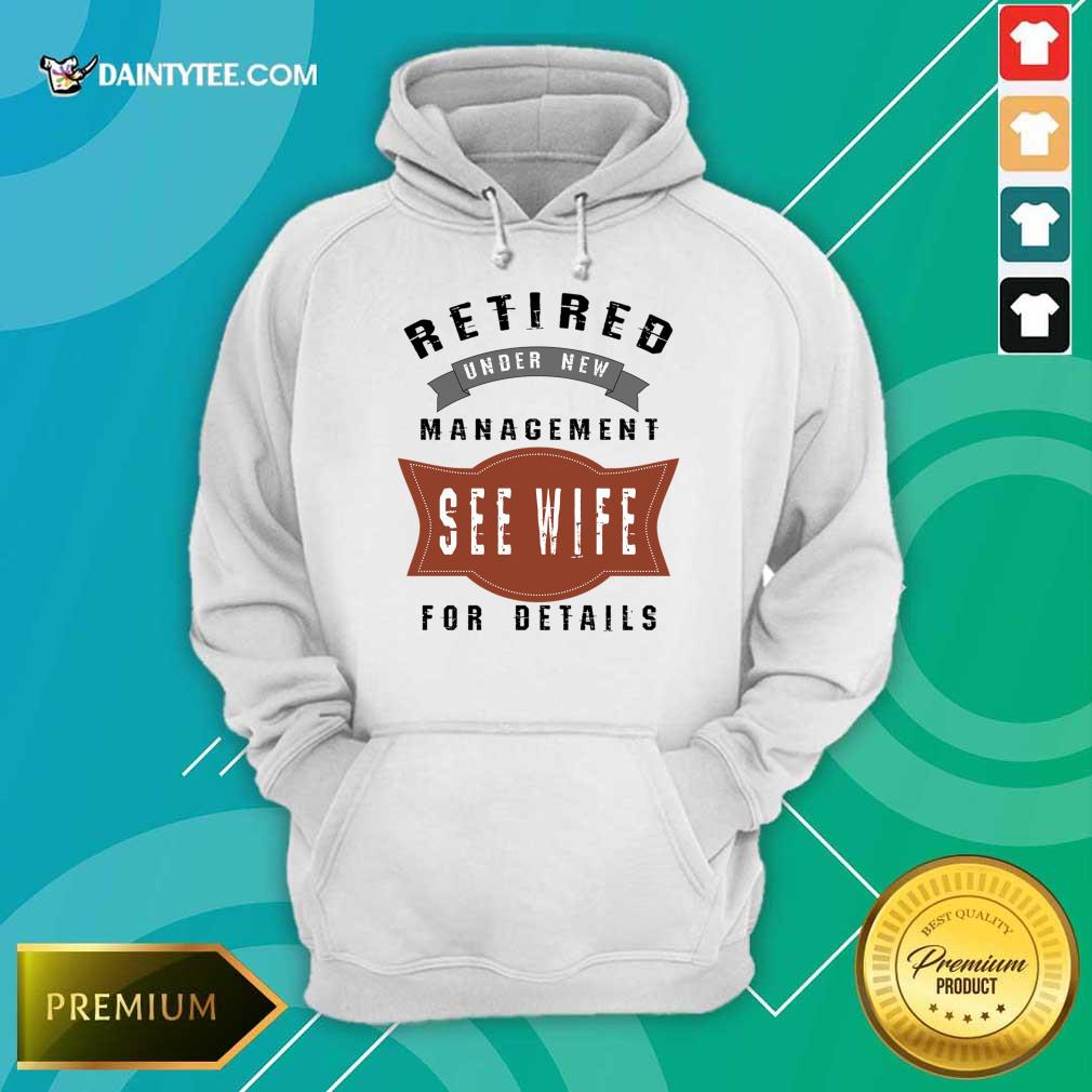 Retired Under New Management See Wife For Details Shirt