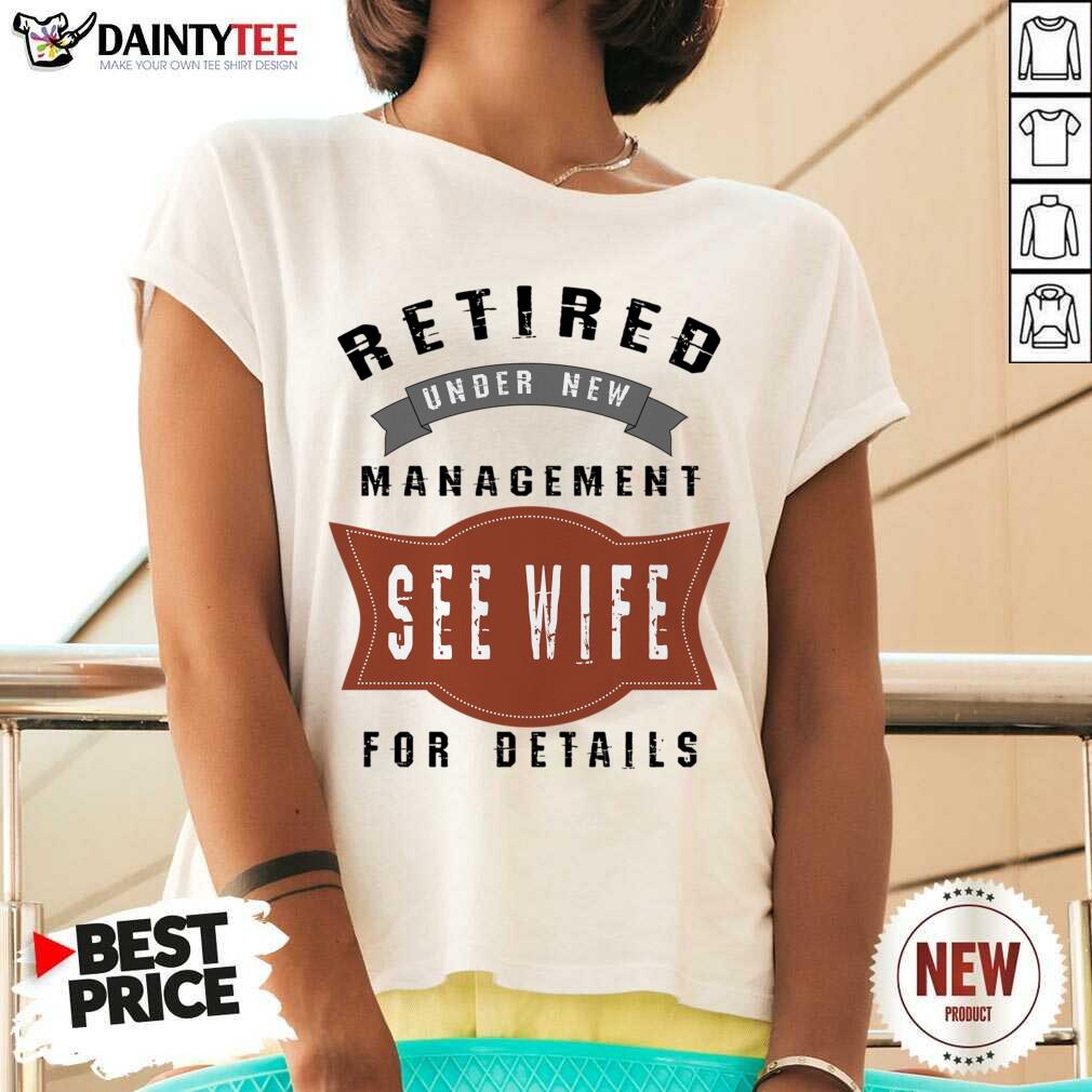 Retired Under New Management See Wife For Details Shirt