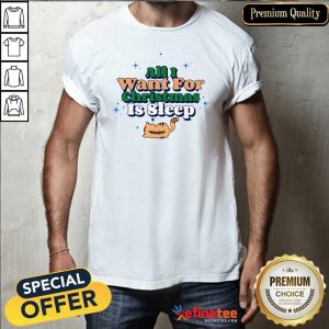 Premium All I Want For Christmas Is Sleep Shirt