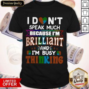 Nice I Dont Speak Much Brilliant And Busy Thinking Autism Kids Shirt