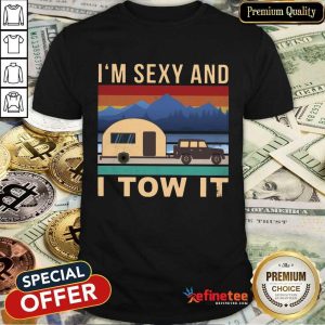 Nice I'm Sexy And I Tow It Camping Vintage Shirt