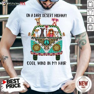 Perfect Hipper Girl And Greyhound On A Dark Desert Highway Cool Wind In My Hair Shirt
