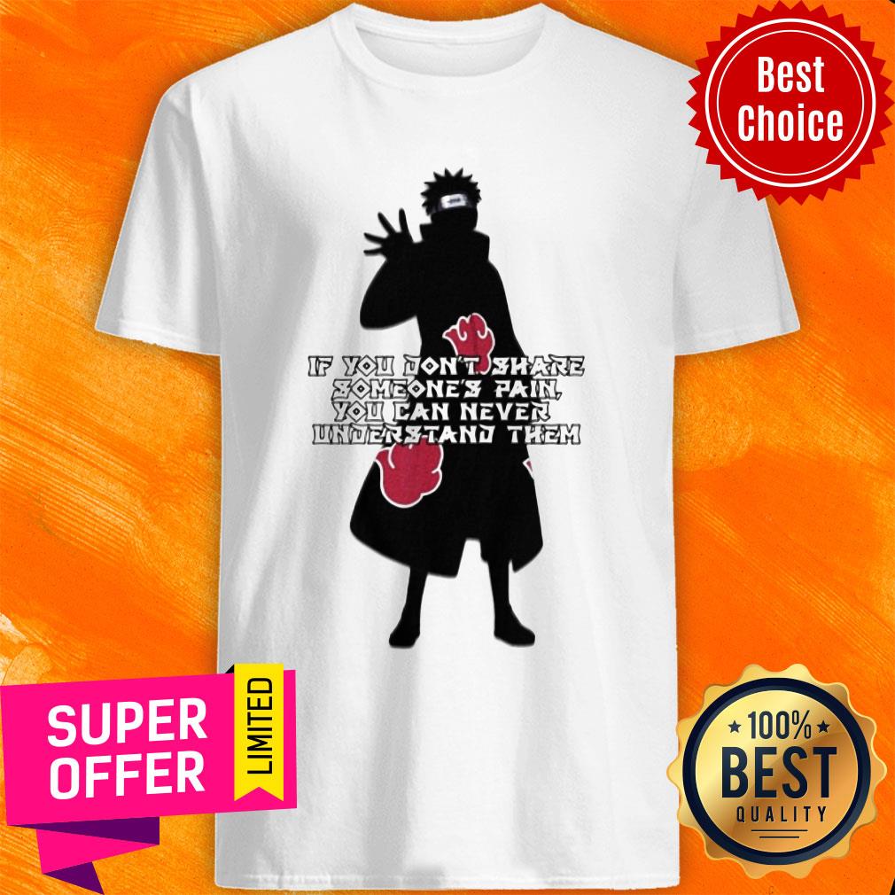 Sasuke If You Don't Share Someones Pain You Can Never Understand Them Shirt
