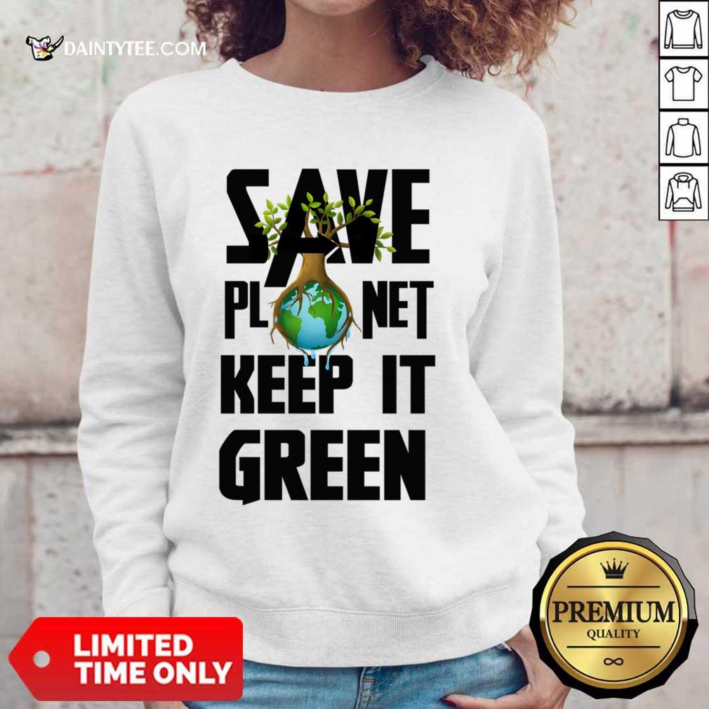 Save Planet Keep It Green Earth Shirt