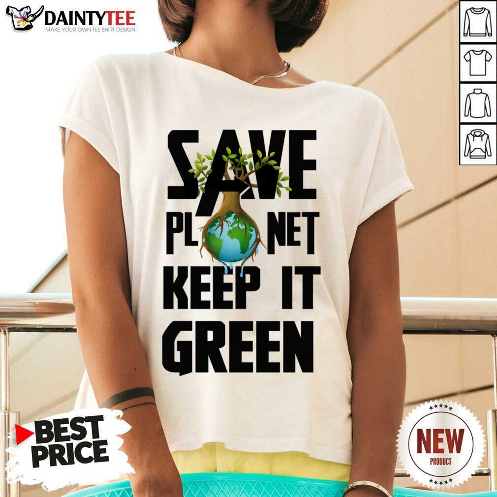 Save Planet Keep It Green Earth Shirt