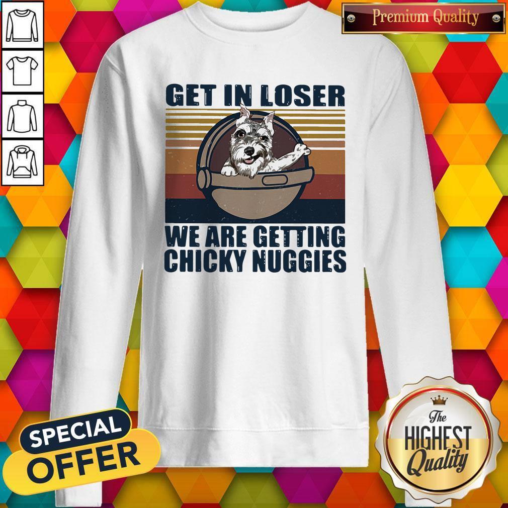 Schnauzer Get In Loser We Are Getting Chicky Nuggies Vintage Shirt