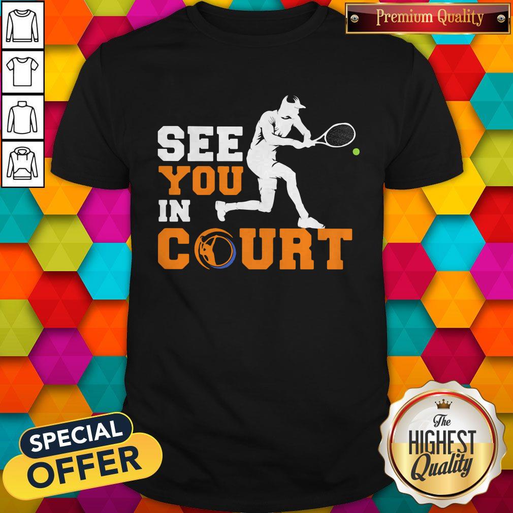 See You In Court Tennis Shirt