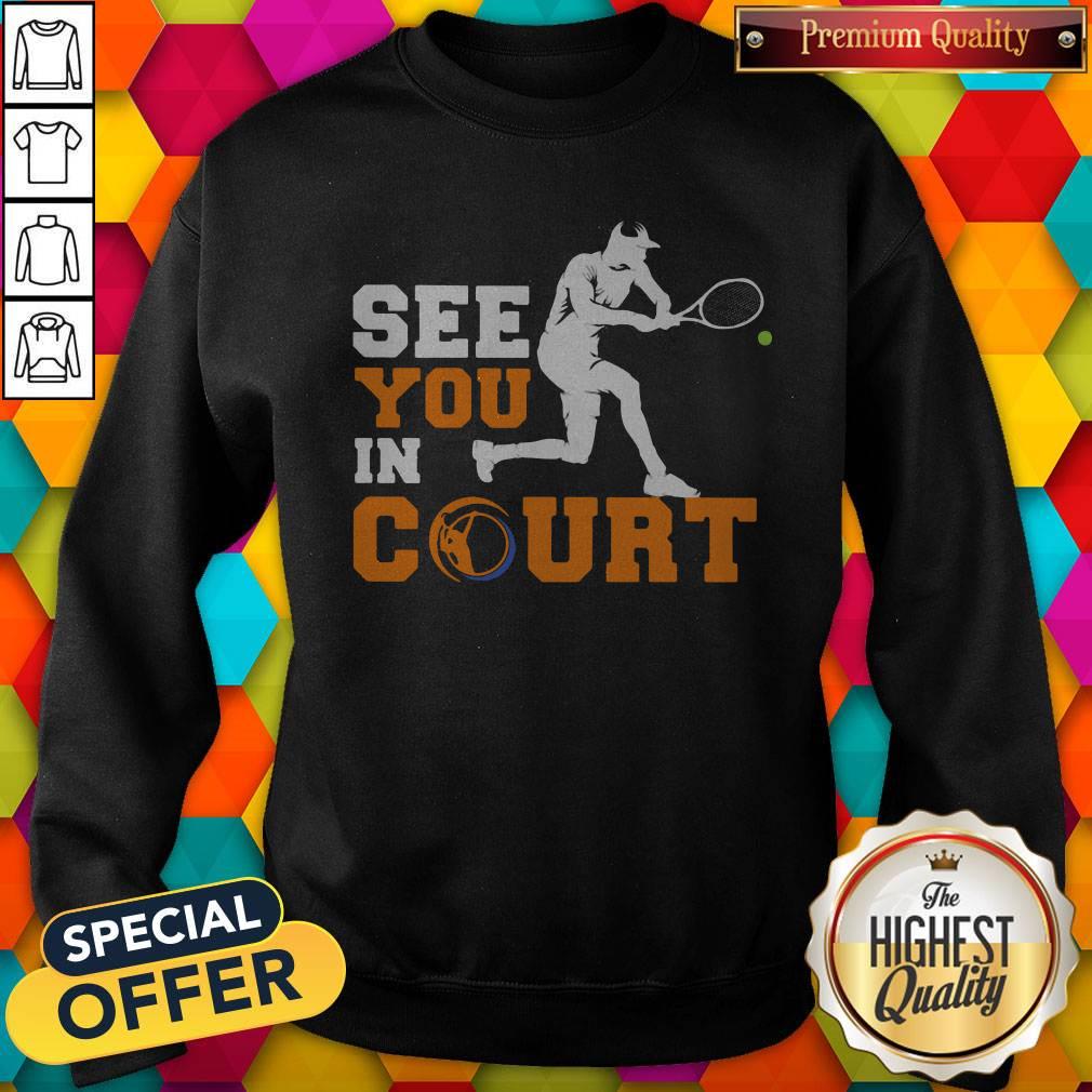 See You In Court Tennis Shirt
