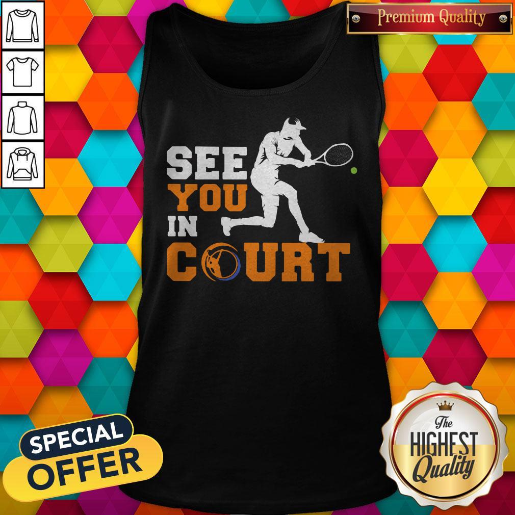 See You In Court Tennis Shirt