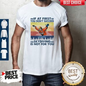 Pro If At First You Don’t Succeed Skydiving Is Not For You Vintage Version Shirt