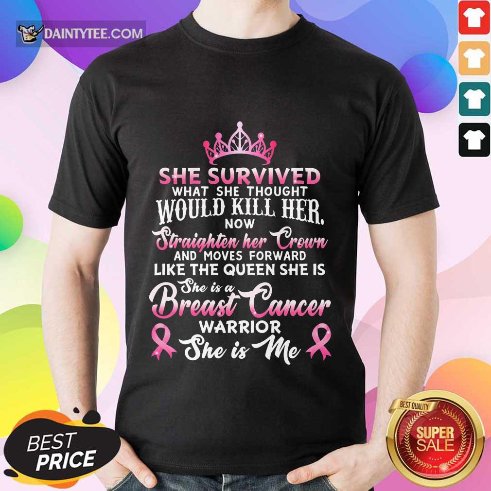 She Survived Would Kill Her Breast Cancer Shirt