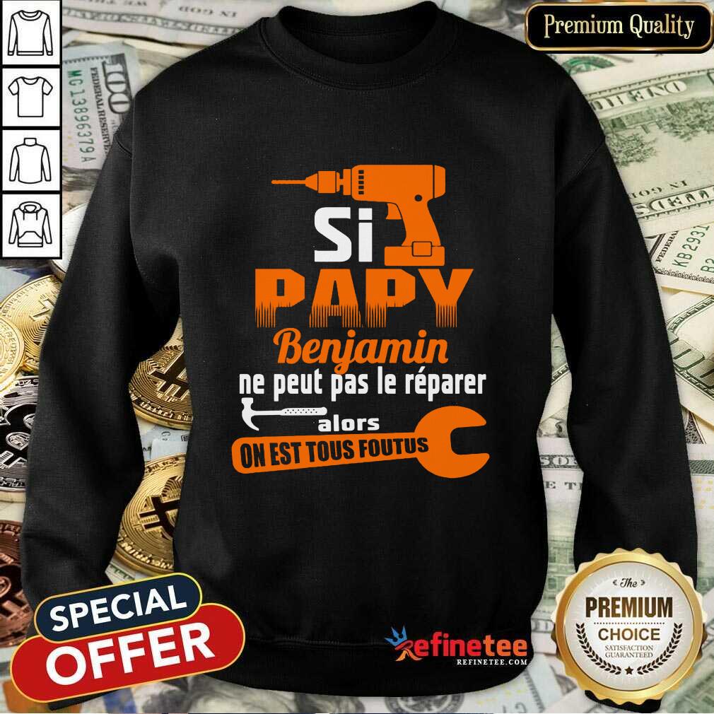 Si Papy Benjamin Ne Peut Pas Le Reparer Shirt