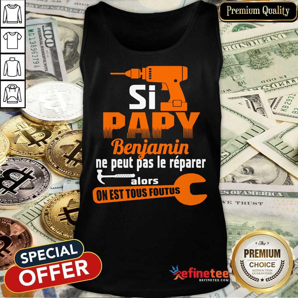 Si Papy Benjamin Ne Peut Pas Le Reparer Shirt
