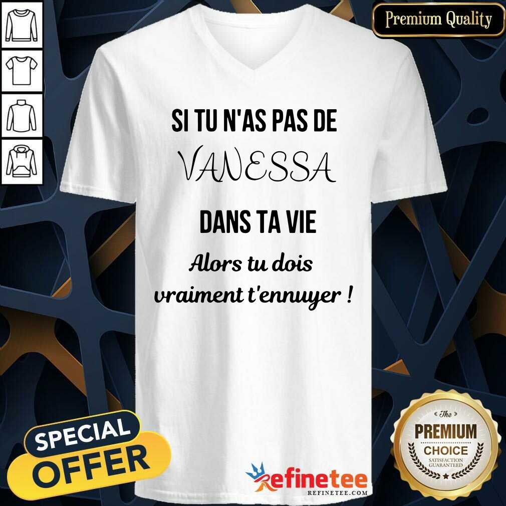 Si Tu N'as Pas De Vanessa Dans Ta Vie Alors Tu Dois Vraimant T'ennuyer Shirt