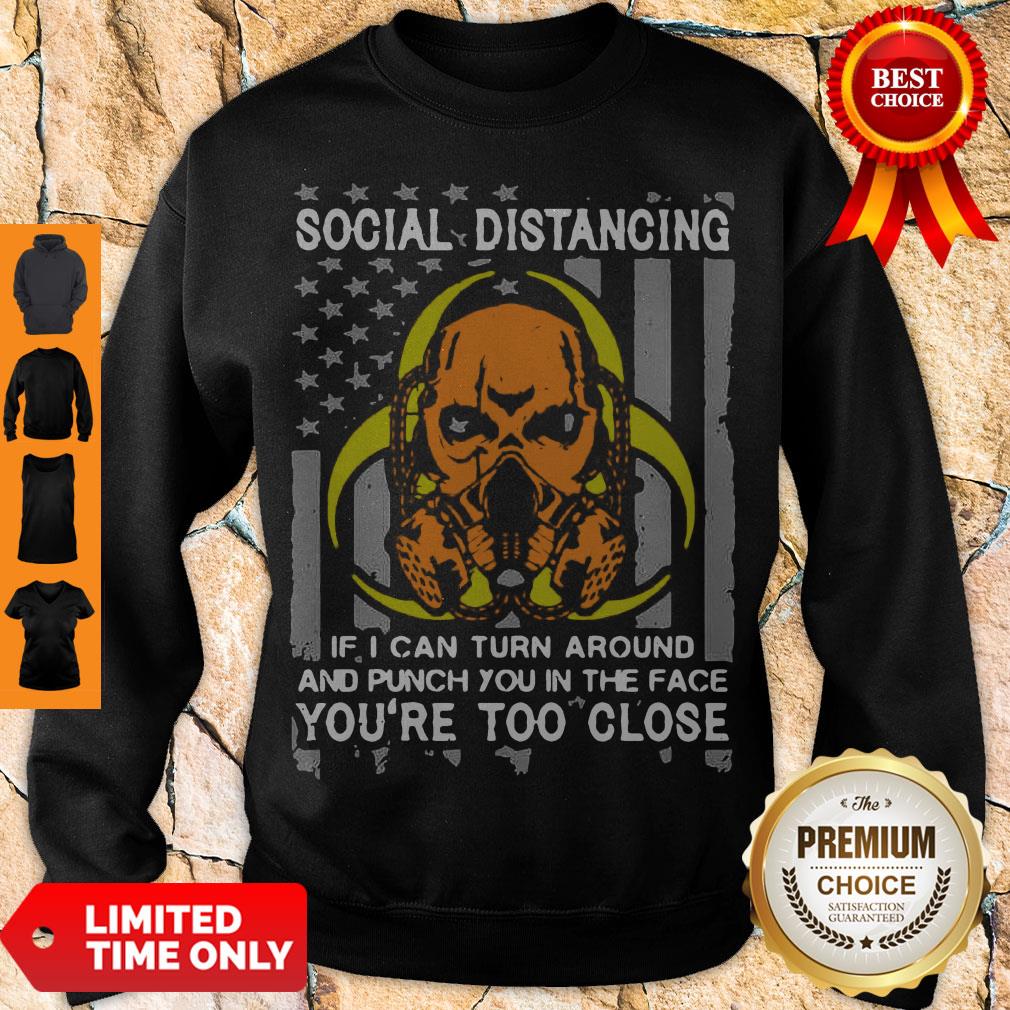 skull-social-distancing-if-i-can-turn-around-and-punch-you-in-the-face-youre-too-close-sweatshirt.jpg