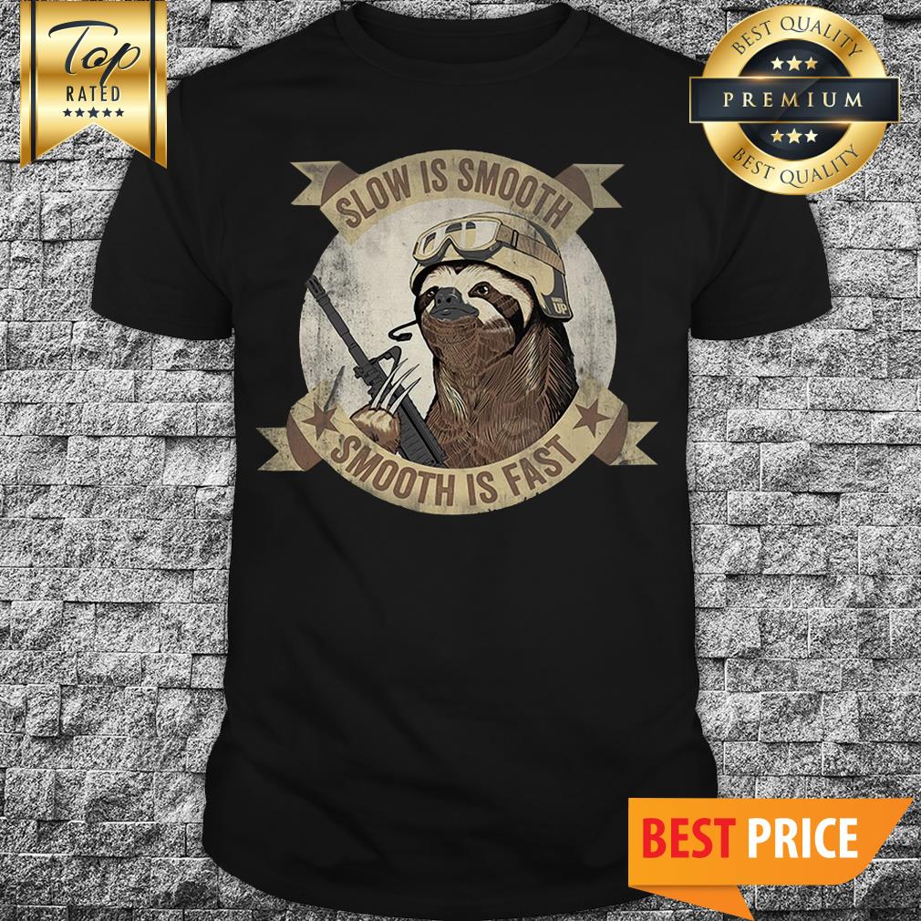 Slow Is Smooth Smooth Is Fast Sloth Shirt