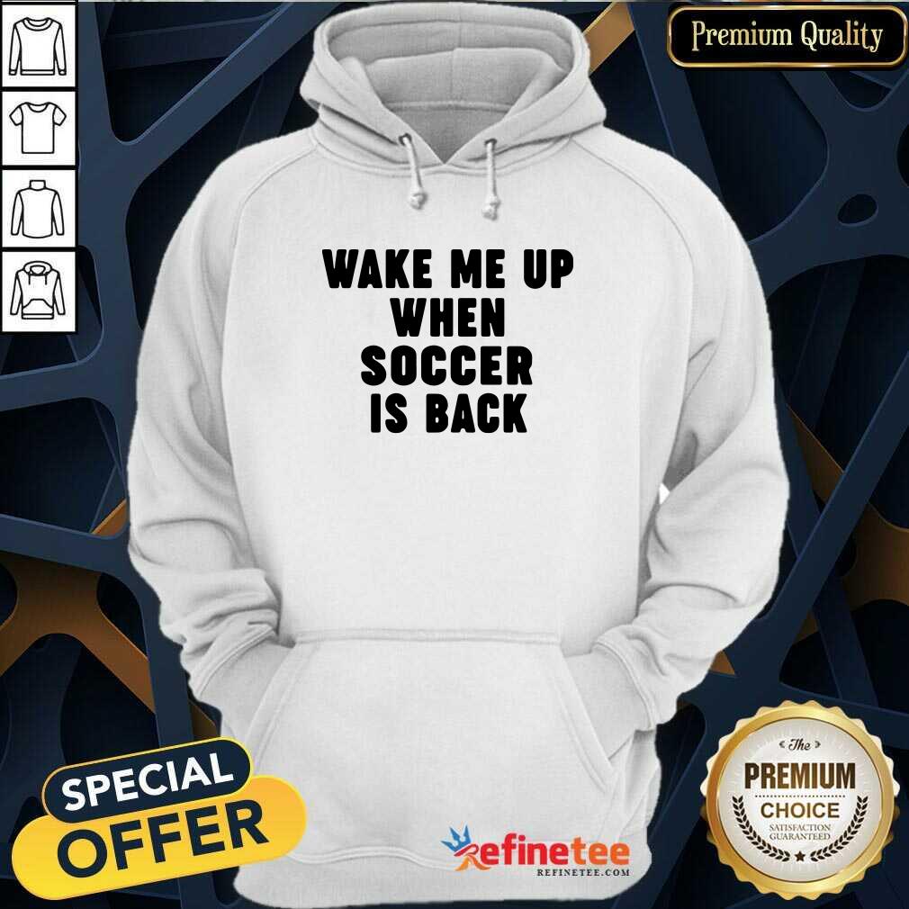 So Beautiful Wake Me Up When Soccer Is Back Shirt