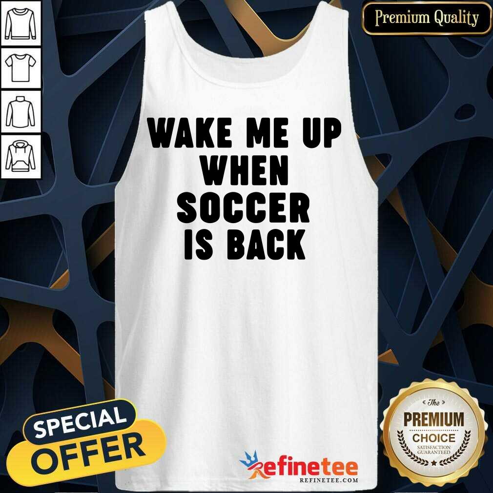 So Beautiful Wake Me Up When Soccer Is Back Shirt