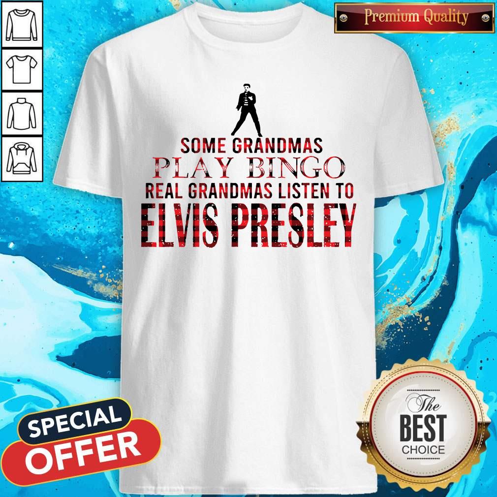 Some Grandmas Play Bingo Real Grandmas Listen To Elvis Presley Shirt