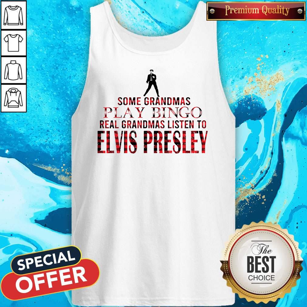 Some Grandmas Play Bingo Real Grandmas Listen To Elvis Presley Shirt