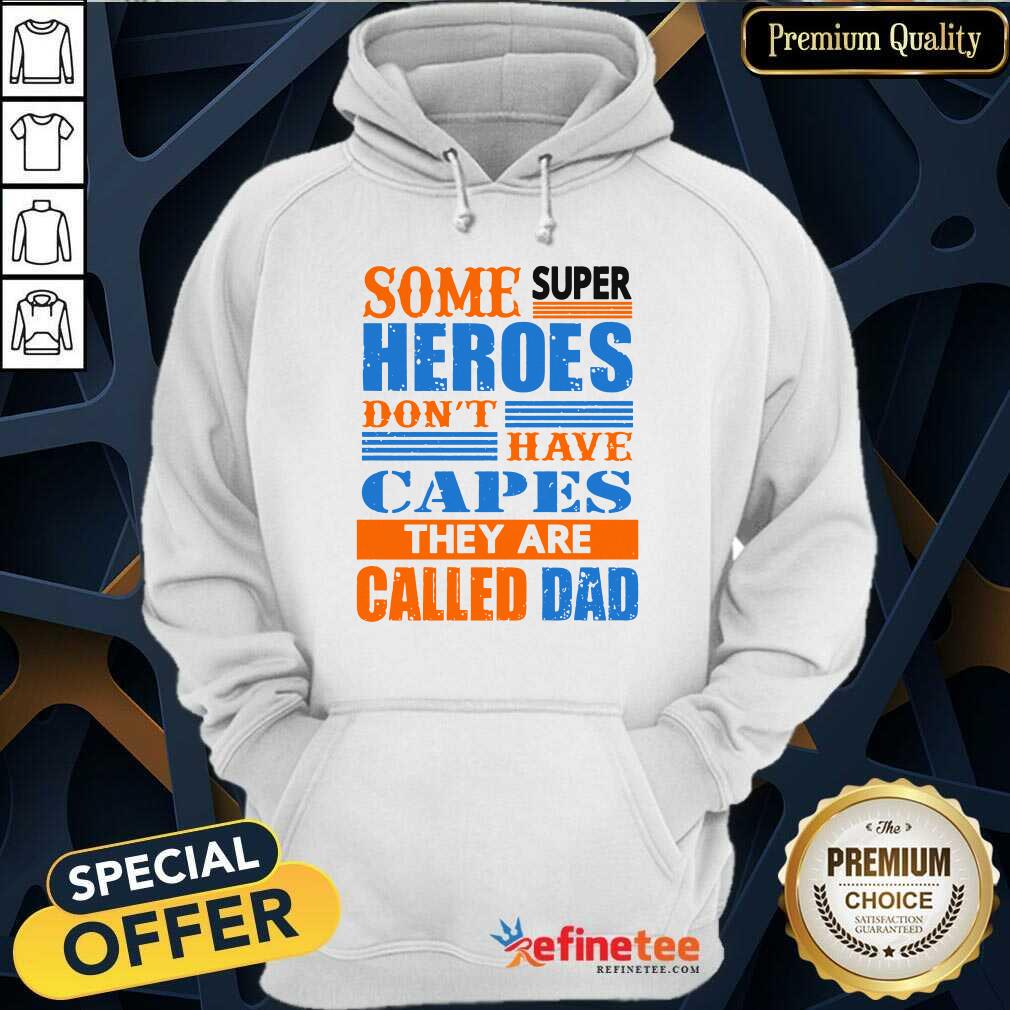 Some Super Heroes Capes Called Dad Shirt