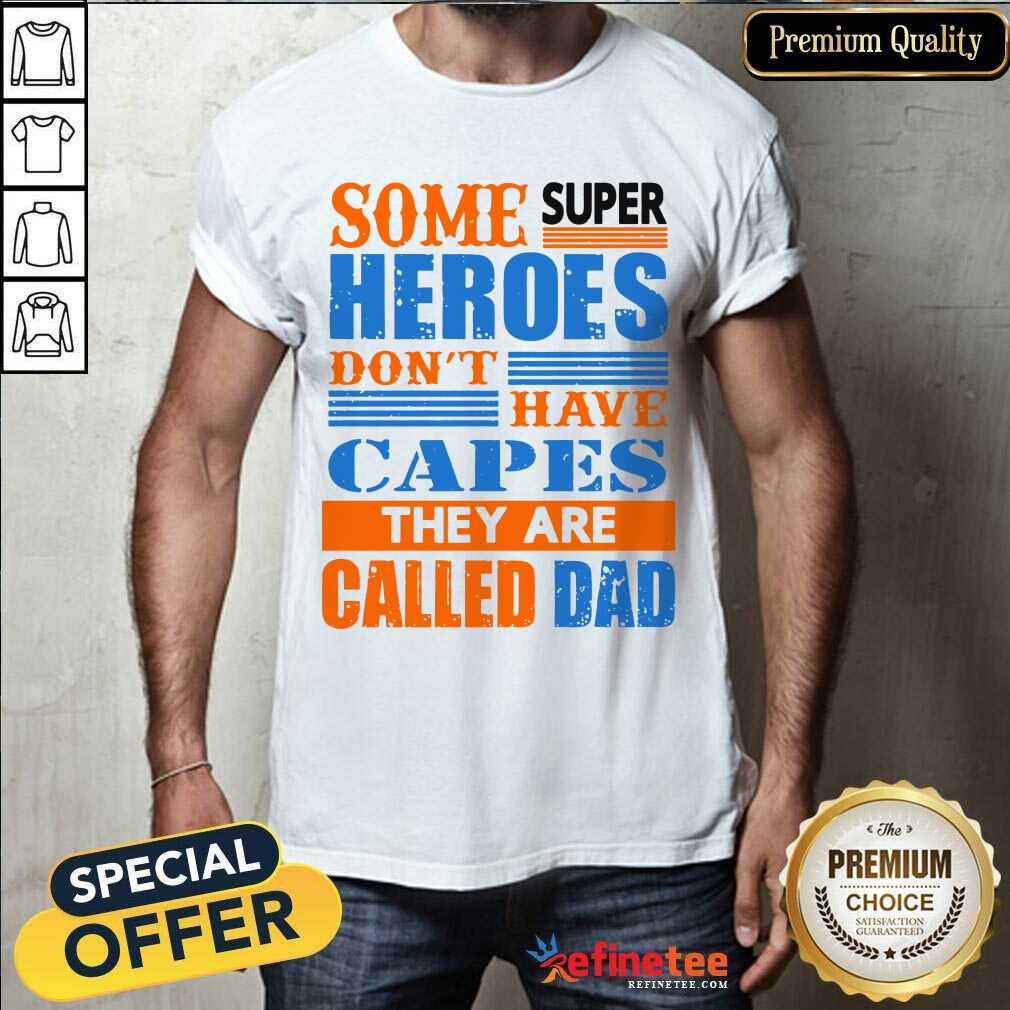 Some Super Heroes Capes Called Dad Shirt