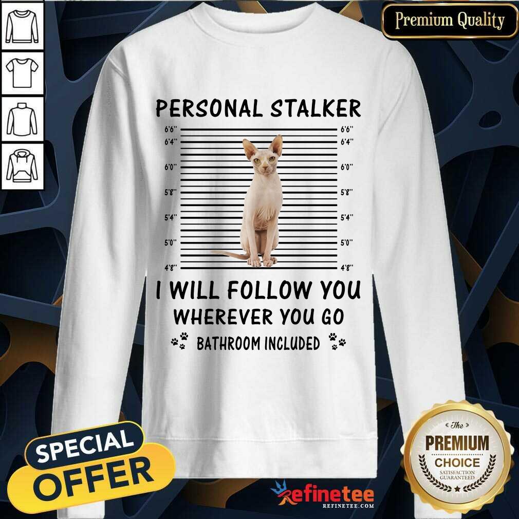 Sphynx Cat Personal Stalker I Will Follow You Shirt
