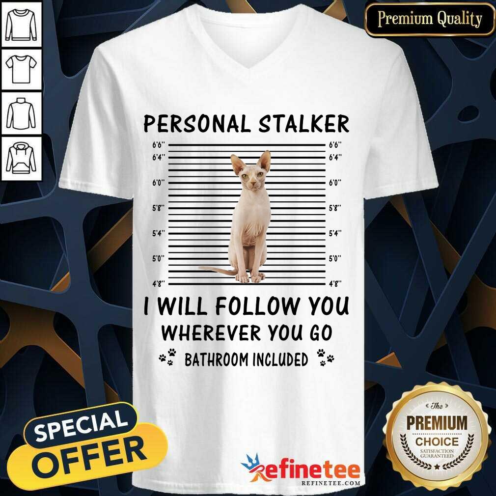 Sphynx Cat Personal Stalker I Will Follow You Shirt
