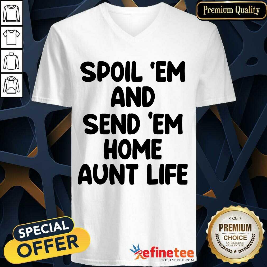 Spoil 'Em And Send 'Em Home Aunt Life Shirt