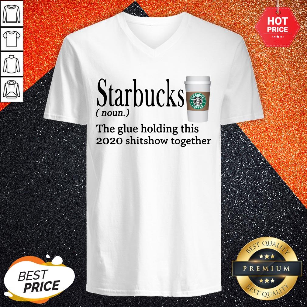 Starbucks The Glue Holding This 2020 Shitshow Together Shirt