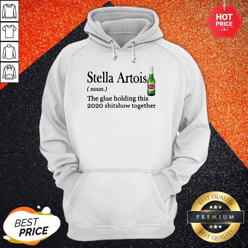 Stella Artois The Glue Holding This 2020 Shitshow Together Shirt