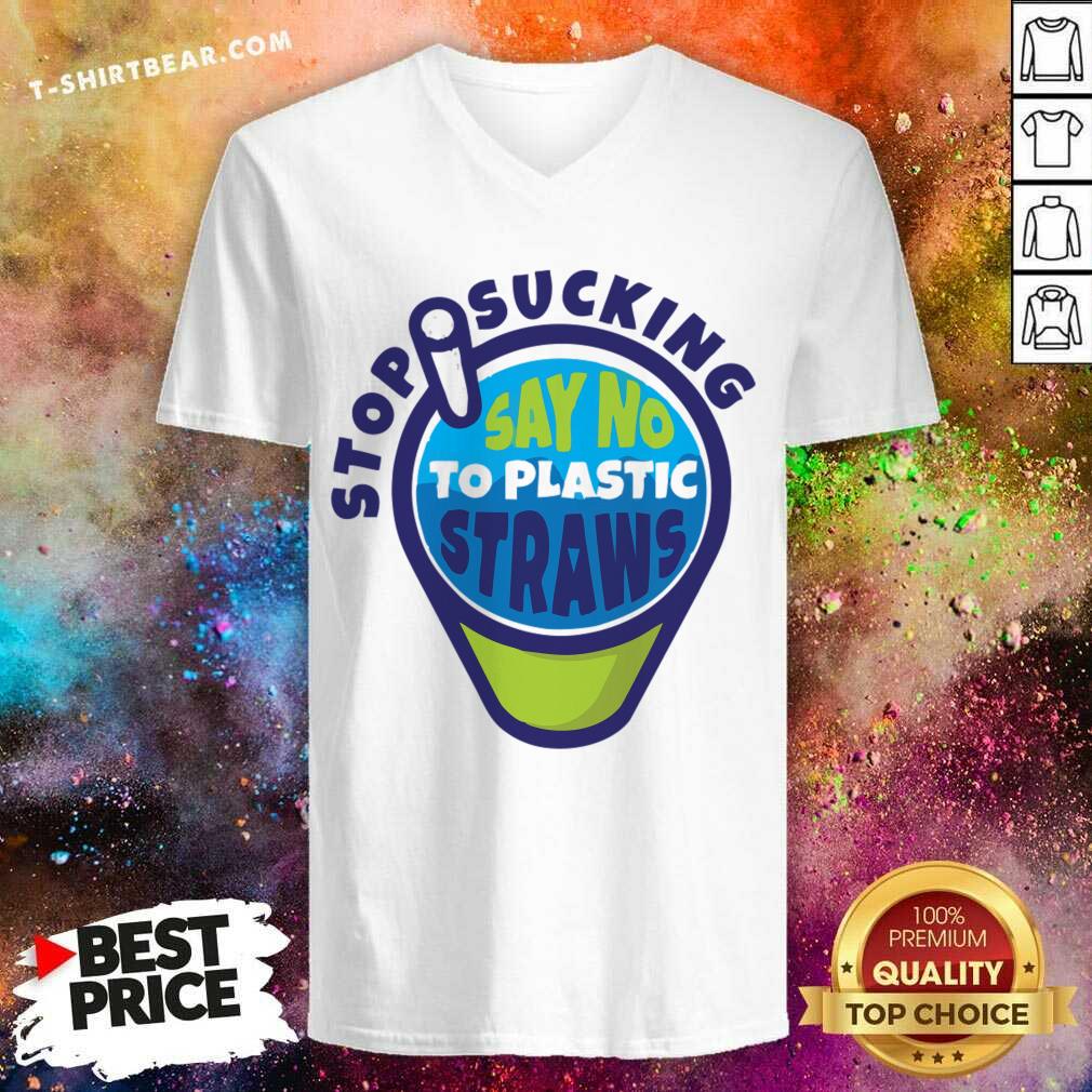 Stop Sucking Say No To Plastic Straws Shirt