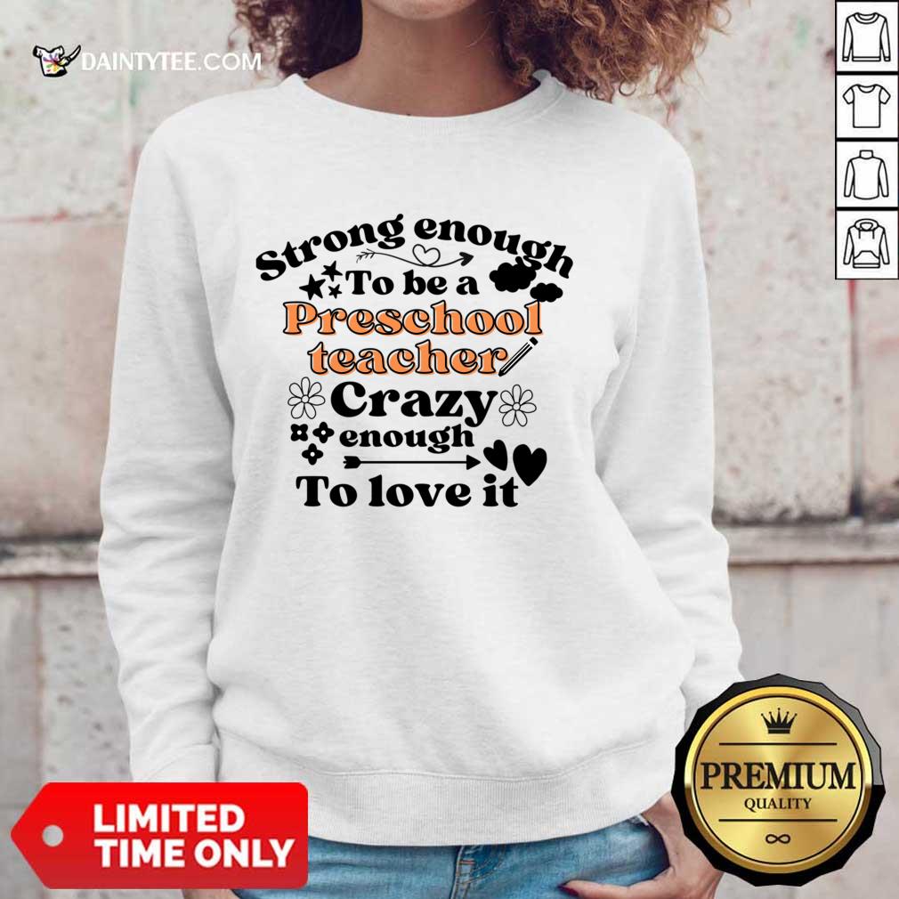 Strong Enough To Be A Preschool Teacher Crazy Enough To Love It Shirt