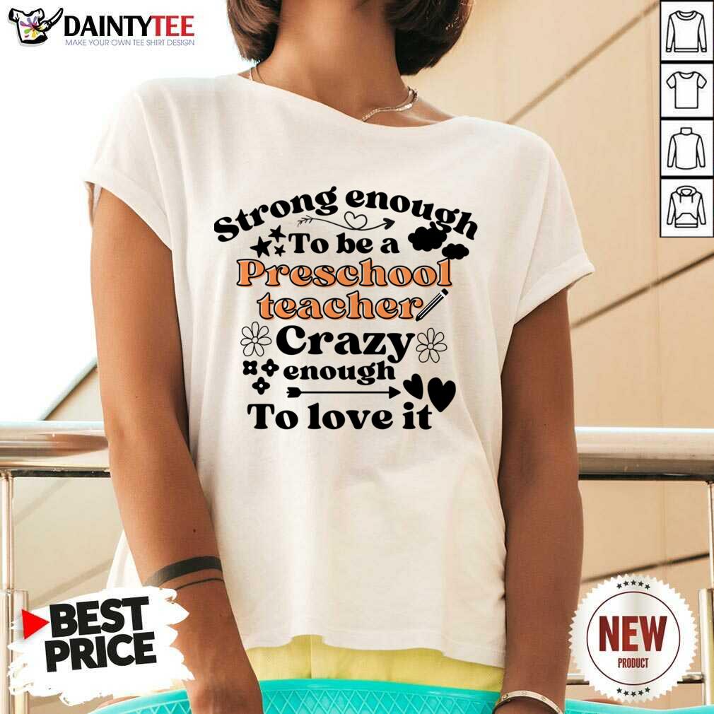 Strong Enough To Be A Preschool Teacher Crazy Enough To Love It Shirt