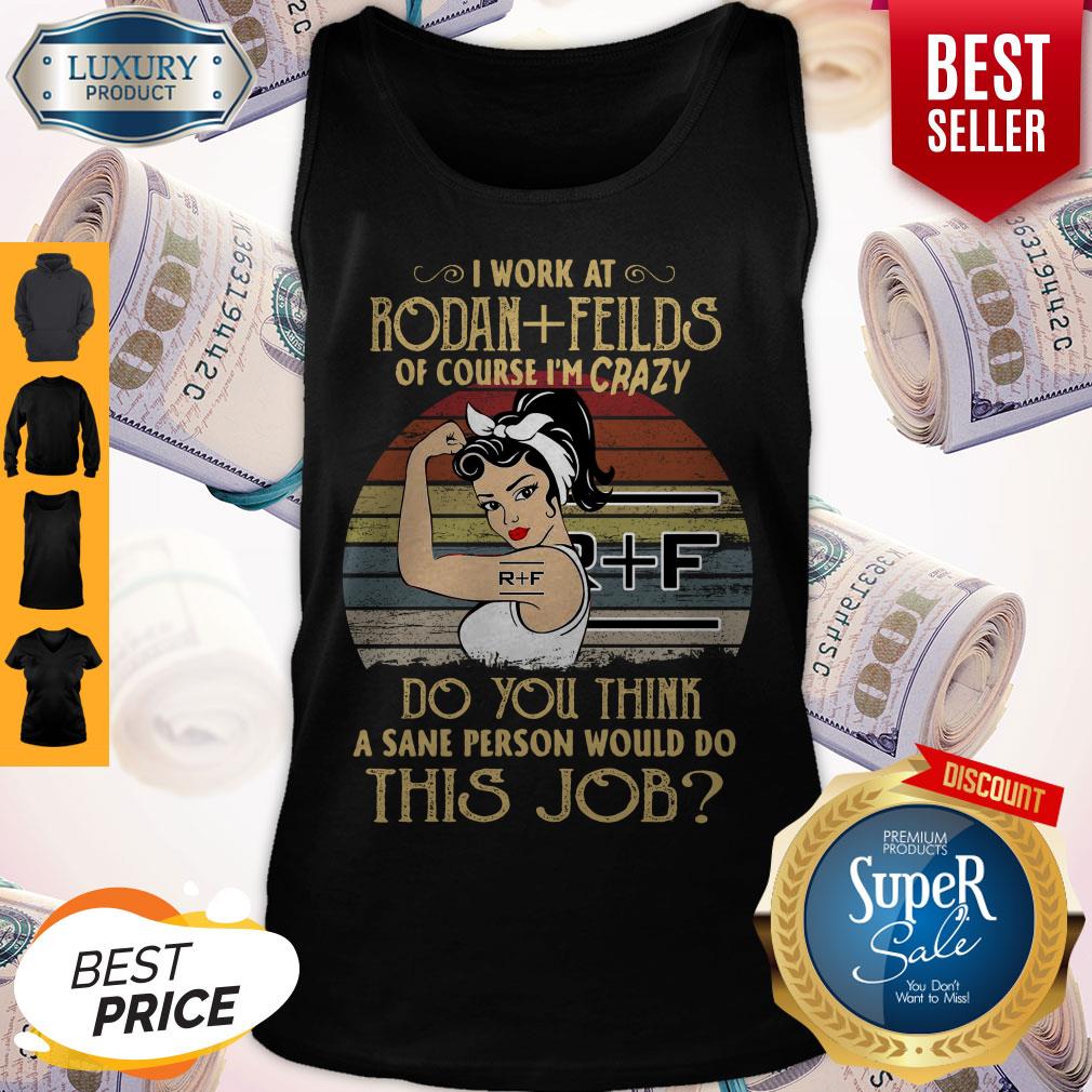 strong-woman-i-work-at-rodan-fields-do-you-think-a-sane-person-would-do-this-job-vintage-tank-top.jpg