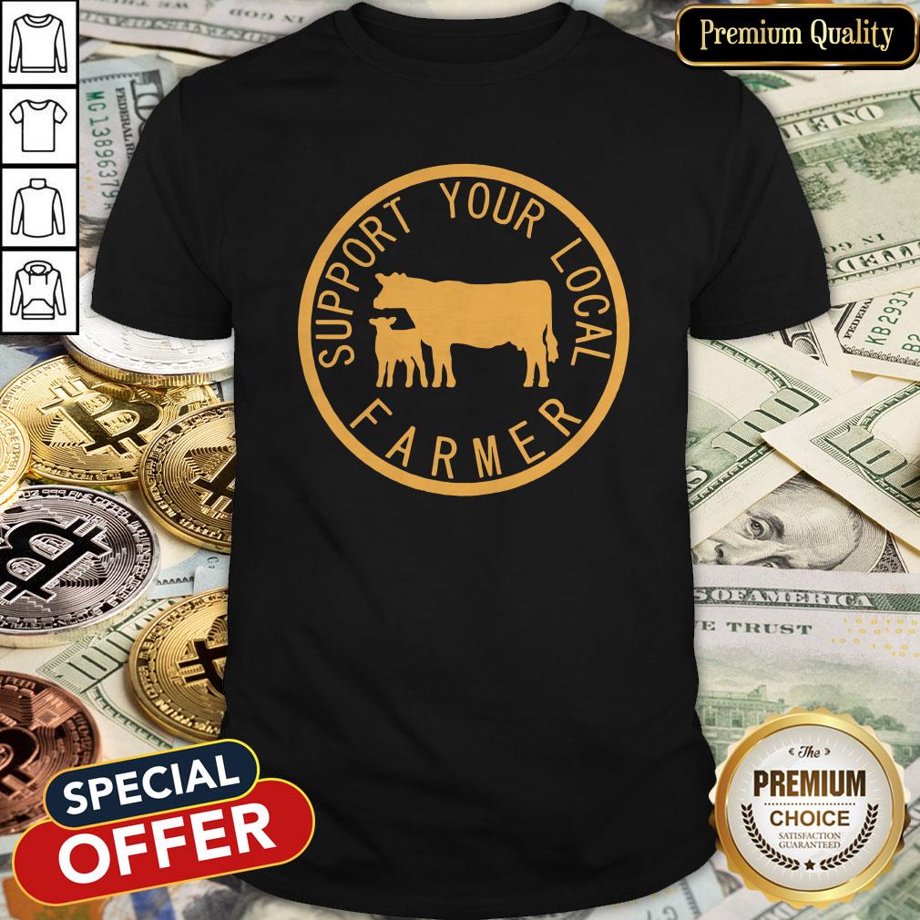 Support Your Local Farmer Shirt