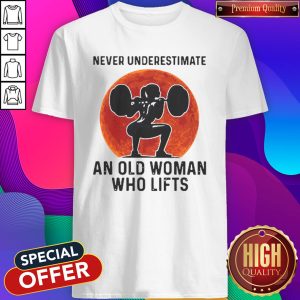 Good Never Underestimate An Old Woman Who Lifts Sunset Shirt