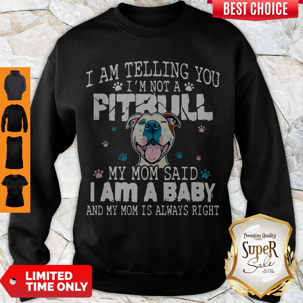 Top Pitbull I Am Telling You I’m Not A Pitbull My Mom Said I Am A Baby Shirt