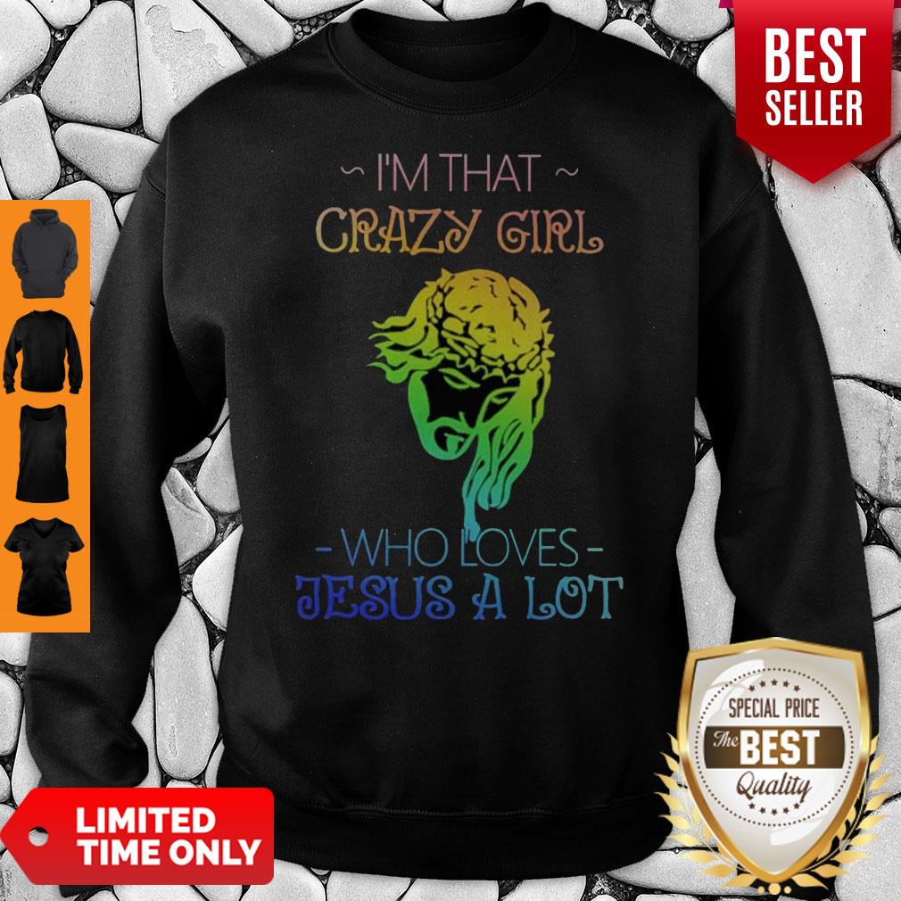 Top I’m That Crazy Girl Who Loves Jesus A Lot Shirt