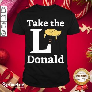 Happy Take The L Donald Anti Trump Sore Loser Us Election 2020 Shirt