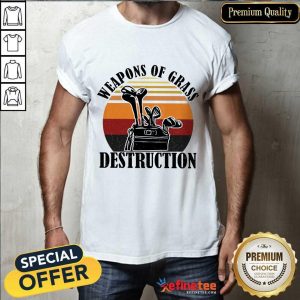 Weapons Of Grass Destruction Shirt