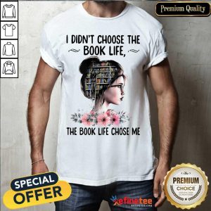Happy I Didnt Choose The Book Life The Book Like Chose Me Shirt