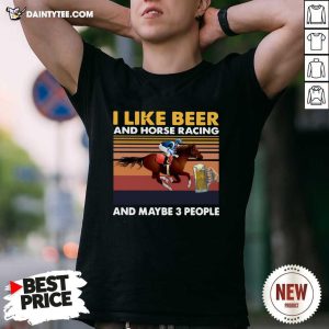 Good I Like Beer And Horse Racing And Maybe 3 People Vintage Retro T-Shirt